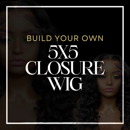 BUILD YOUR OWN 5x5 CLOSURE WIG