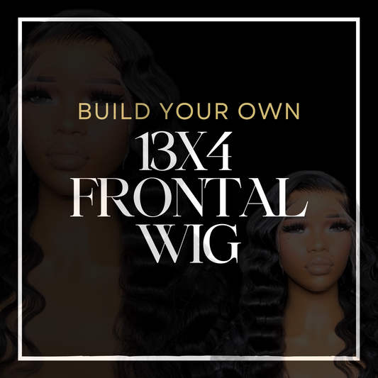 BUILD YOUR OWN 13x4 FRONTAL WIG