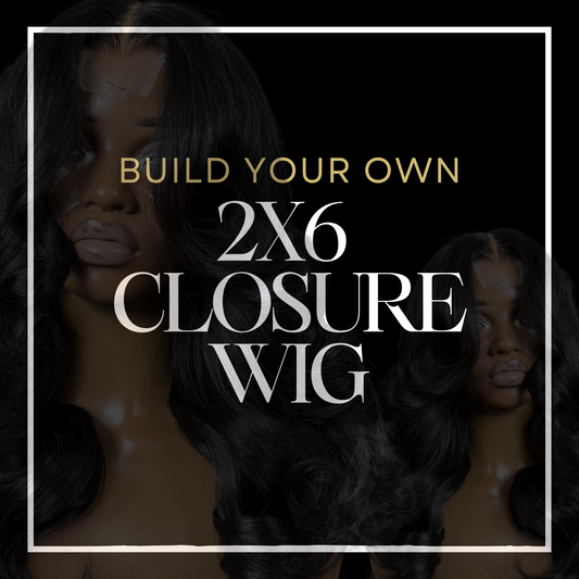 BUILD YOUR OWN 2x6 CLOSURE WIG
